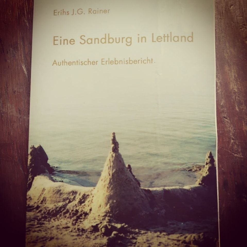 Rainer, Erihs J.G.: Eine Sandburg in Lettland, Authentischer Erlebnisbericht (2005)